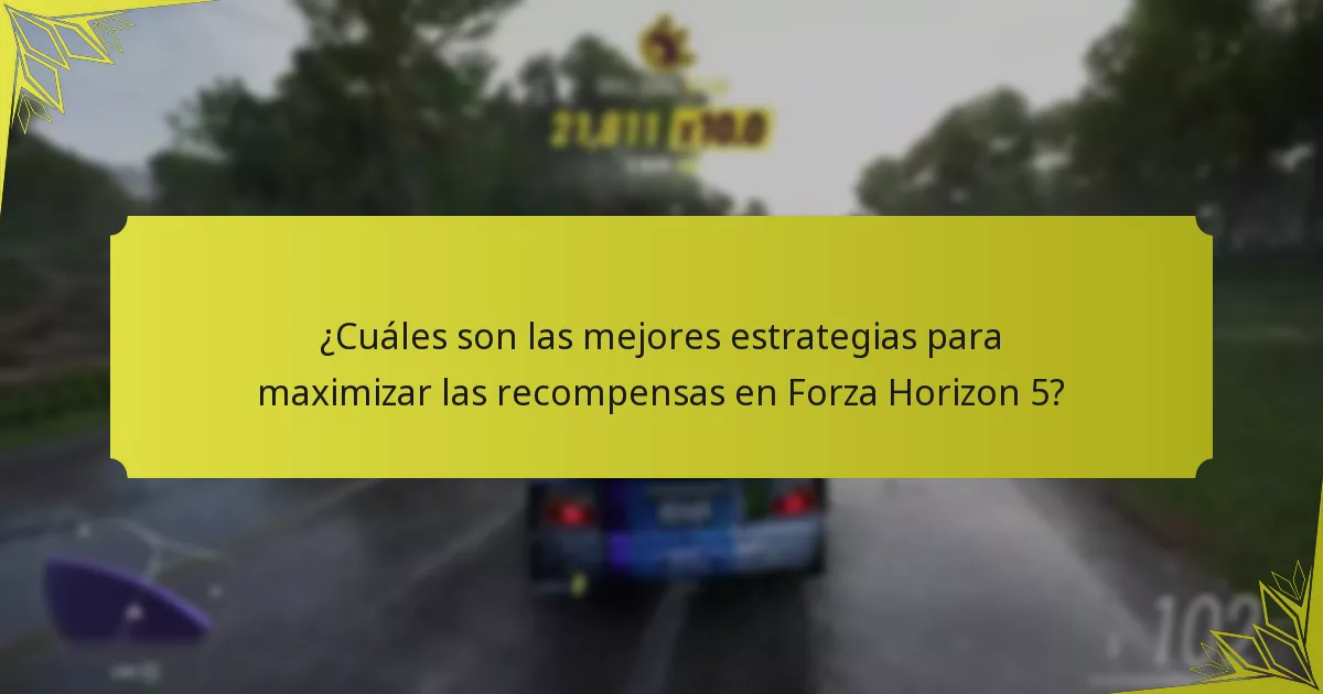 ¿Cuáles son las mejores estrategias para maximizar las recompensas en Forza Horizon 5?