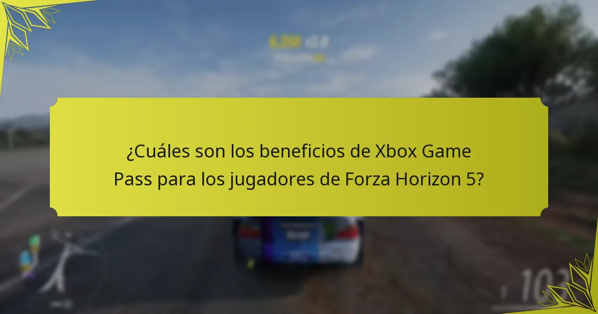 ¿Cuáles son los beneficios de Xbox Game Pass para los jugadores de Forza Horizon 5?