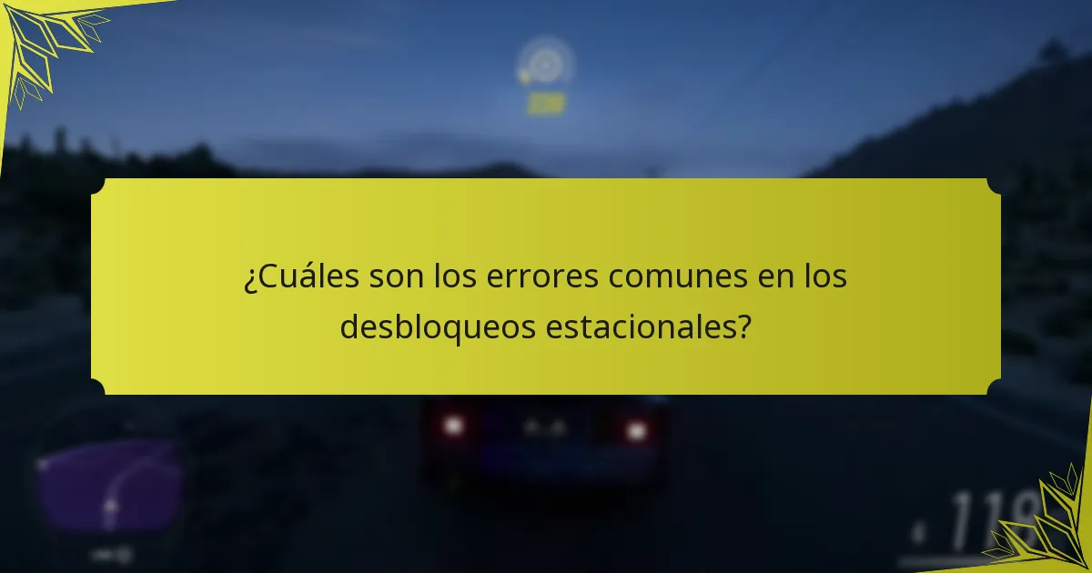 ¿Cuáles son los errores comunes en los desbloqueos estacionales?