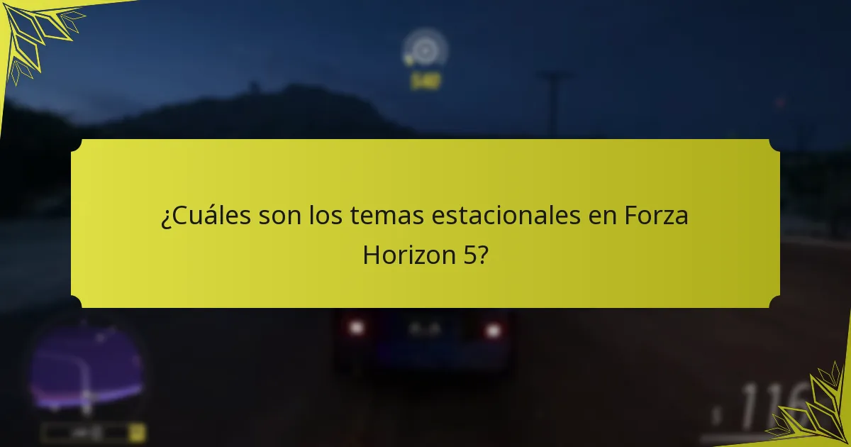 ¿Cuáles son los temas estacionales en Forza Horizon 5?