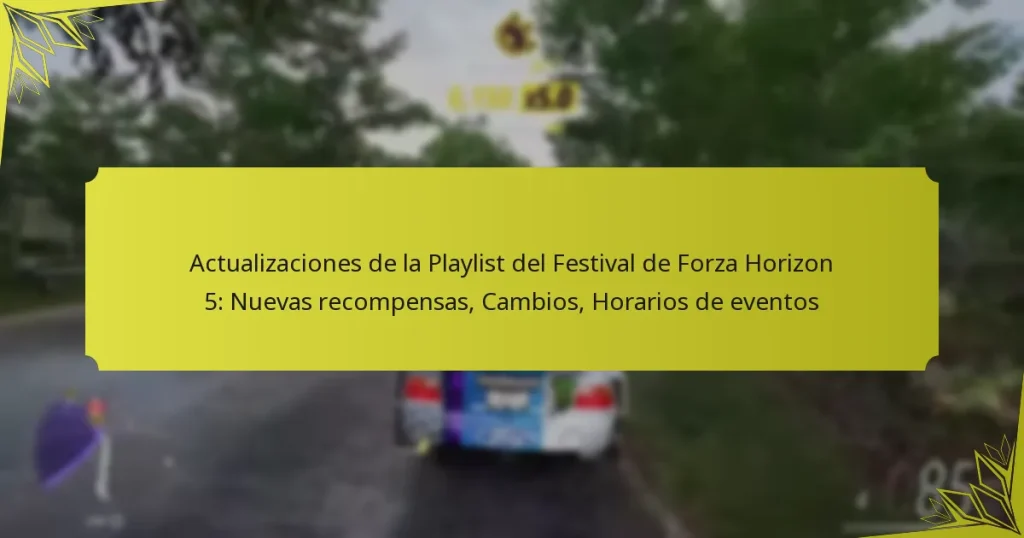 Actualizaciones de la Playlist del Festival de Forza Horizon 5: Nuevas recompensas, Cambios, Horarios de eventos