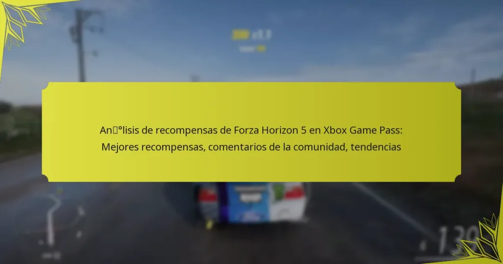 Análisis de recompensas de Forza Horizon 5 en Xbox Game Pass: Mejores recompensas, comentarios de la comunidad, tendencias