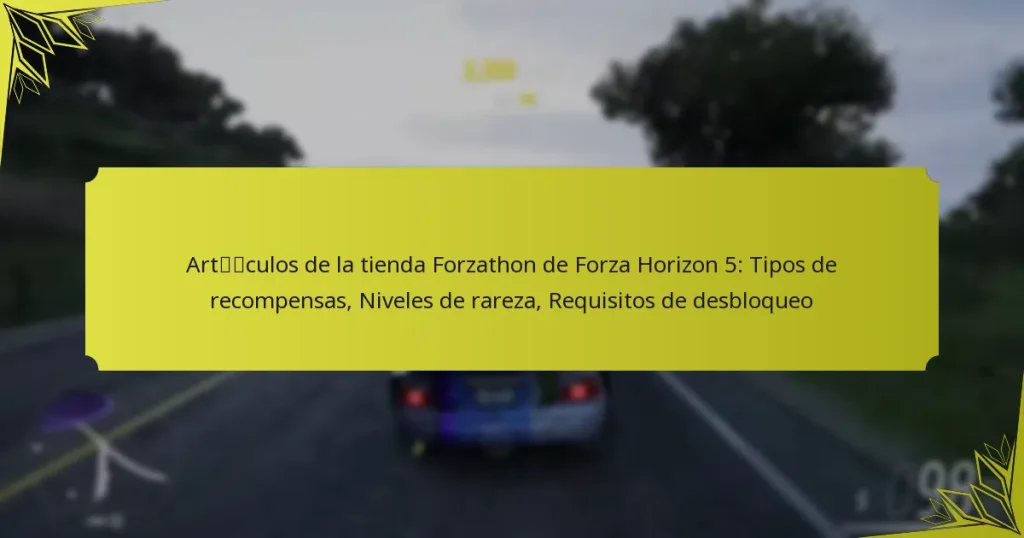 Artículos de la tienda Forzathon de Forza Horizon 5: Tipos de recompensas, Niveles de rareza, Requisitos de desbloqueo