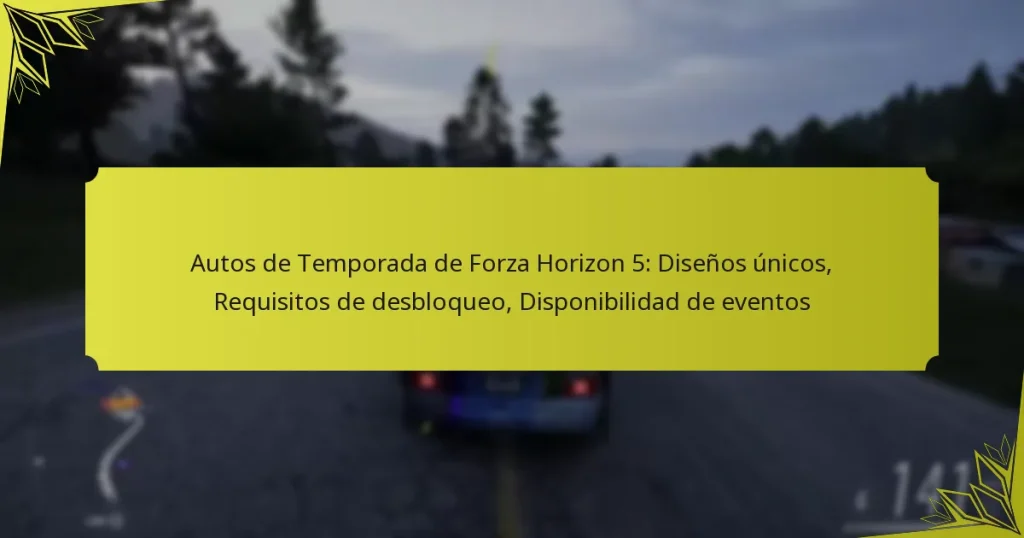 Autos de Temporada de Forza Horizon 5: Diseños únicos, Requisitos de desbloqueo, Disponibilidad de eventos