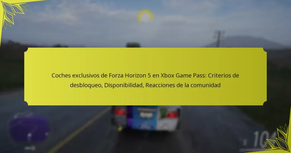 Coches exclusivos de Forza Horizon 5 en Xbox Game Pass: Criterios de desbloqueo, Disponibilidad, Reacciones de la comunidad