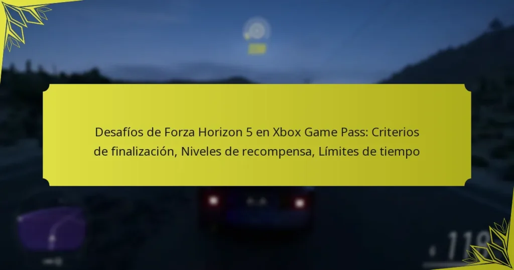 Desafíos de Forza Horizon 5 en Xbox Game Pass: Criterios de finalización, Niveles de recompensa, Límites de tiempo