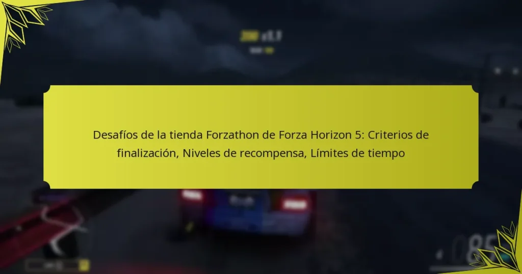 Desafíos de la tienda Forzathon de Forza Horizon 5: Criterios de finalización, Niveles de recompensa, Límites de tiempo