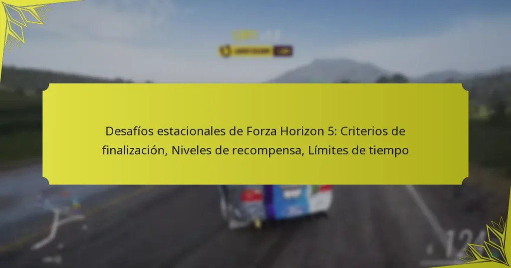 Desafíos estacionales de Forza Horizon 5: Criterios de finalización, Niveles de recompensa, Límites de tiempo