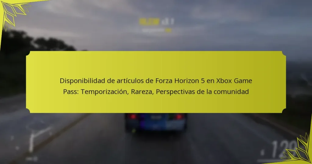 Disponibilidad de artículos de Forza Horizon 5 en Xbox Game Pass: Temporización, Rareza, Perspectivas de la comunidad