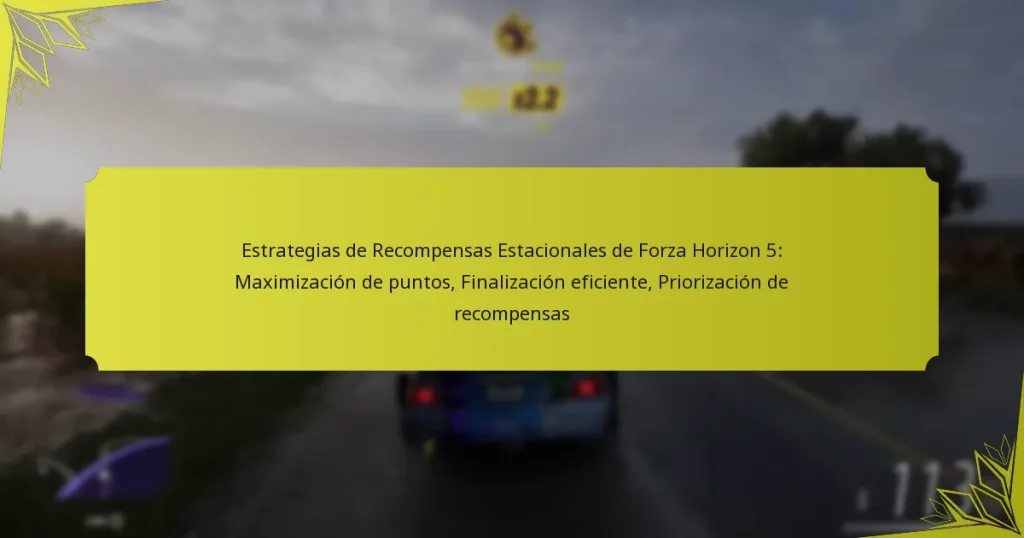 Estrategias de Recompensas Estacionales de Forza Horizon 5: Maximización de puntos, Finalización eficiente, Priorización de recompensas