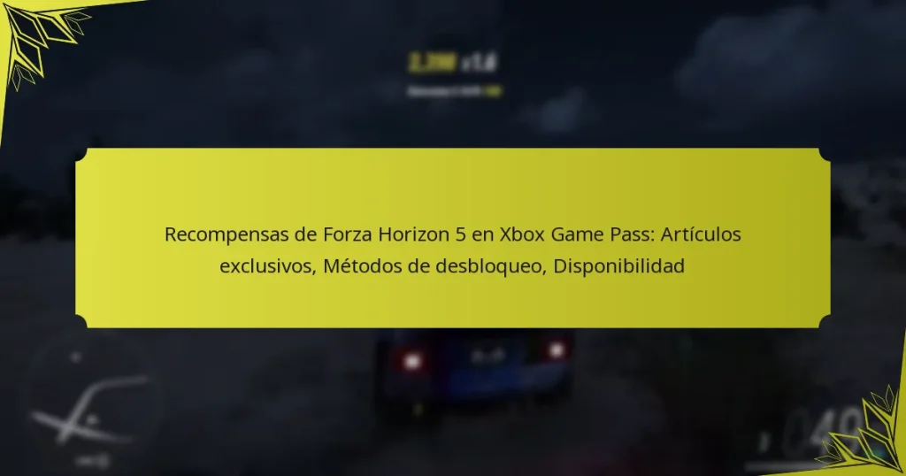 Recompensas de Forza Horizon 5 en Xbox Game Pass: Artículos exclusivos, Métodos de desbloqueo, Disponibilidad