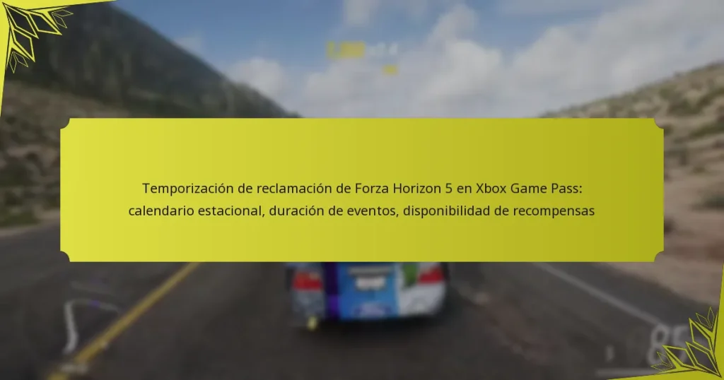 Temporización de reclamación de Forza Horizon 5 en Xbox Game Pass: calendario estacional, duración de eventos, disponibilidad de recompensas