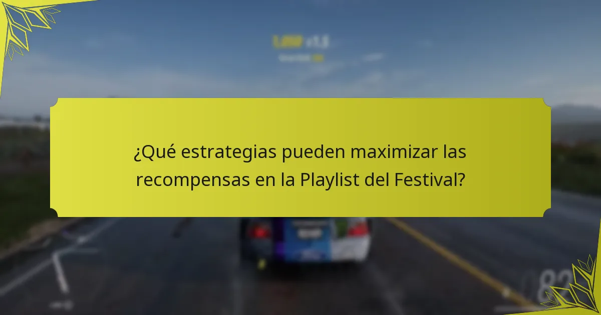 ¿Qué estrategias pueden maximizar las recompensas en la Playlist del Festival?