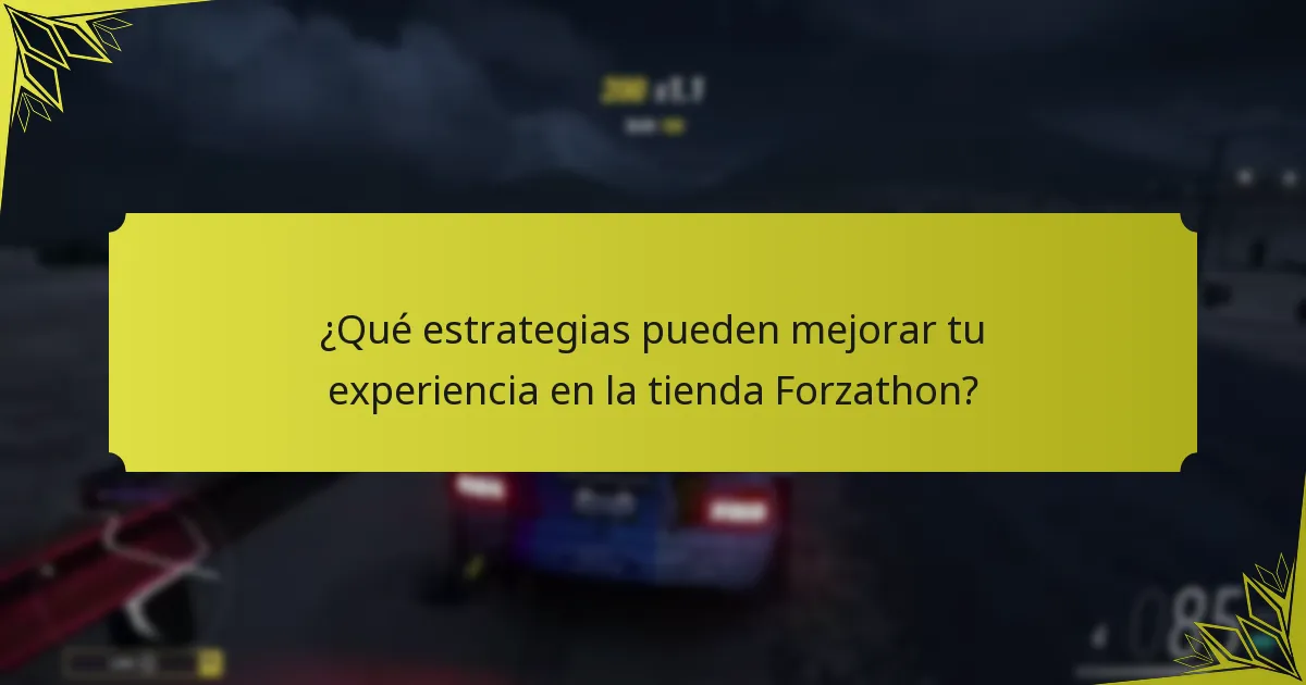 ¿Qué estrategias pueden mejorar tu experiencia en la tienda Forzathon?